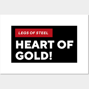 Legs of steel, heart of gold! Posters and Art